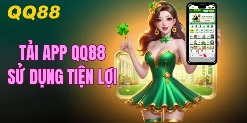 Tải App QQ88 - Trải Nghiệm Cá Cược Tiện Lợi, Mọi Lúc Mọi Nơi