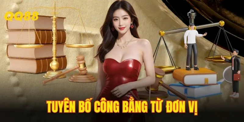 Tuyên bố về tính công bằng từ nhà cung cấp uy tín QQ88